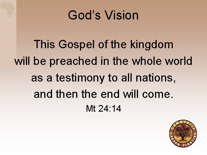God’s Vision This Gospel of the kingdom will be preached in the whole world