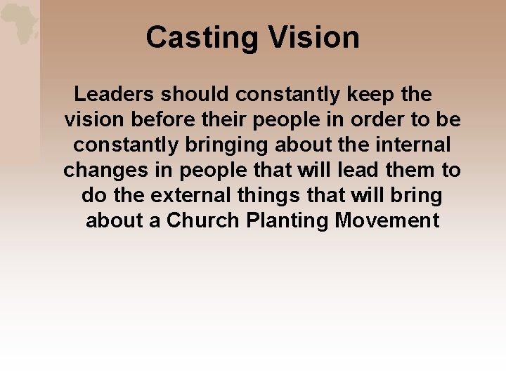 Casting Vision Leaders should constantly keep the vision before their people in order to