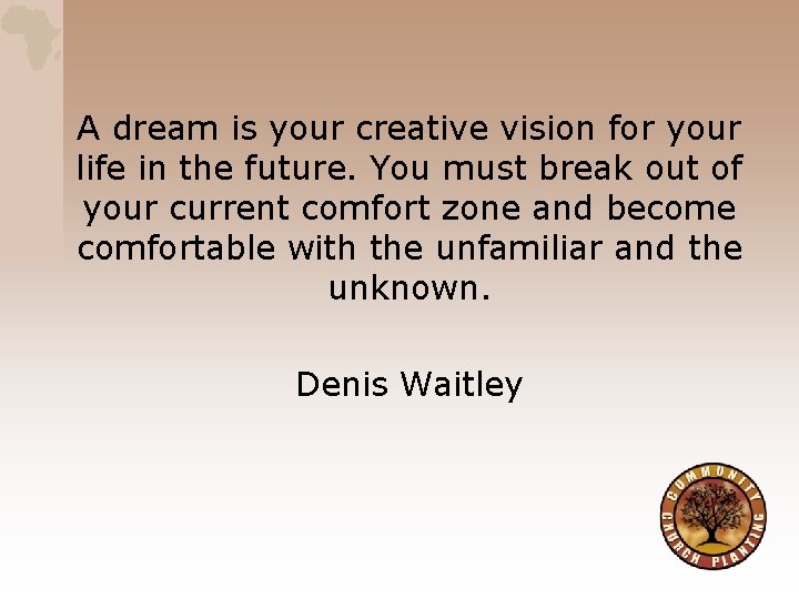 A dream is your creative vision for your life in the future. You must