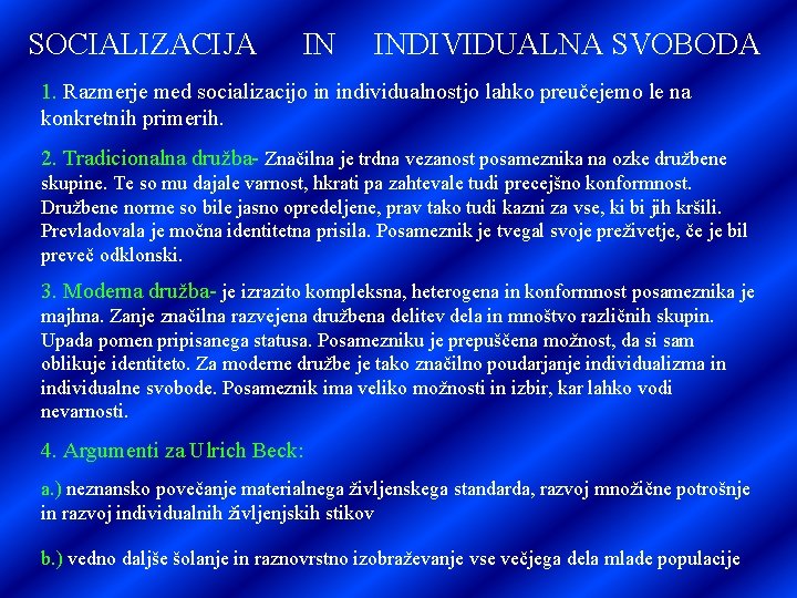 SOCIALIZACIJA IN INDIVIDUALNA SVOBODA 1. Razmerje med socializacijo in individualnostjo lahko preučejemo le na