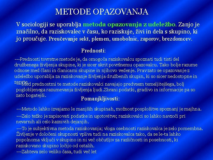 METODE OPAZOVANJA V sociologiji se uporablja metoda opazovanja z udeležbo. Zanjo je značilno, da