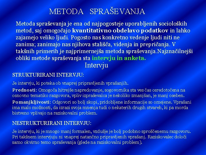 METODA SPRAŠEVANJA Metoda spraševanja je ena od najpogosteje uporabljenih socioloških metod, saj omogočajo kvantitativno