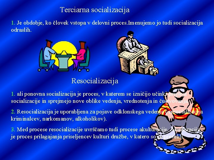 Terciarna socializacija 1. Je obdobje, ko človek vstopa v delovni proces. Imenujemo jo tudi