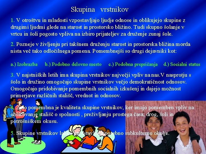 Skupina vrstnikov 1. V otroštvu in mladosti vzpostavljajo ljudje odnose in oblikujejo skupine z