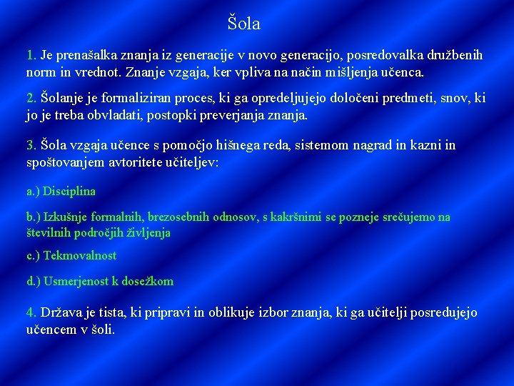 Šola 1. Je prenašalka znanja iz generacije v novo generacijo, posredovalka družbenih norm in