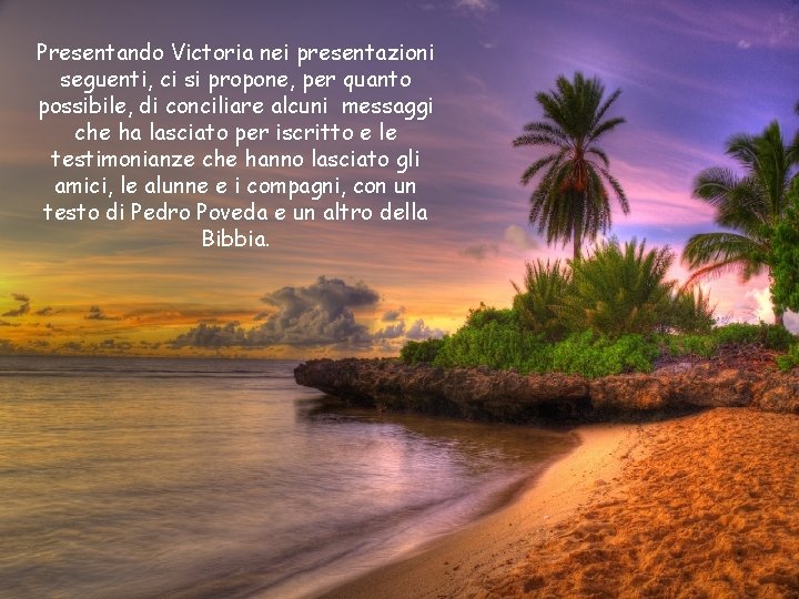 Presentando Victoria nei presentazioni seguenti, ci si propone, per quanto possibile, di conciliare alcuni