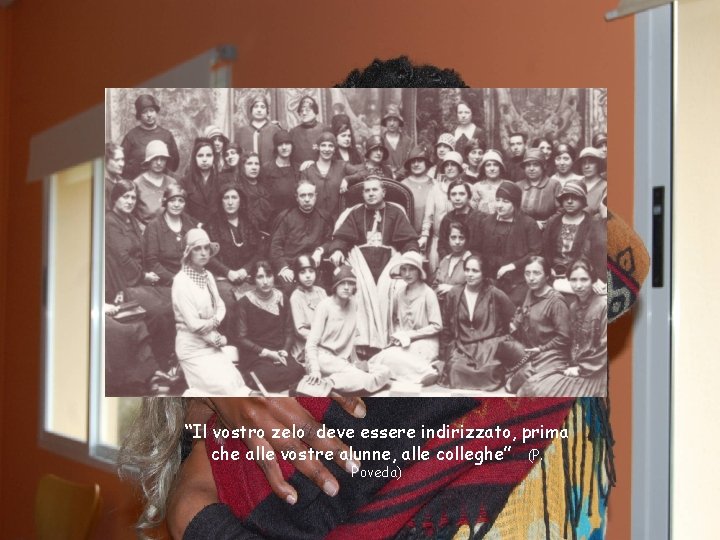 “Il vostro zelo deve essere indirizzato, prima che alle vostre alunne, alle colleghe” (P.
