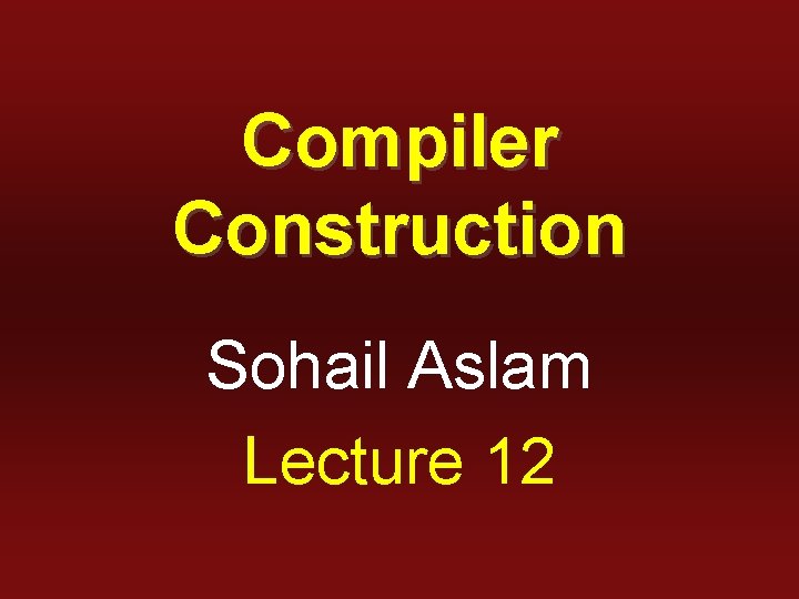 Compiler Construction Sohail Aslam Lecture 12 