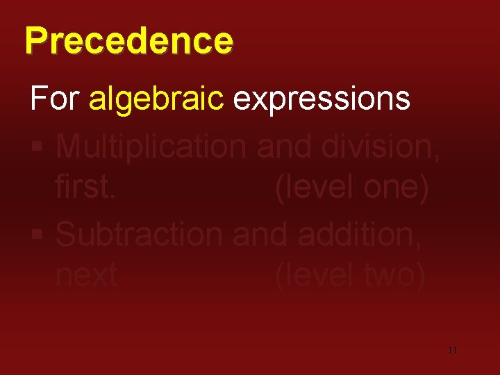 Precedence For algebraic expressions § Multiplication and division, first. (level one) § Subtraction and