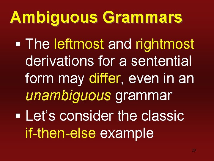 Ambiguous Grammars § The leftmost and rightmost derivations for a sentential form may differ,