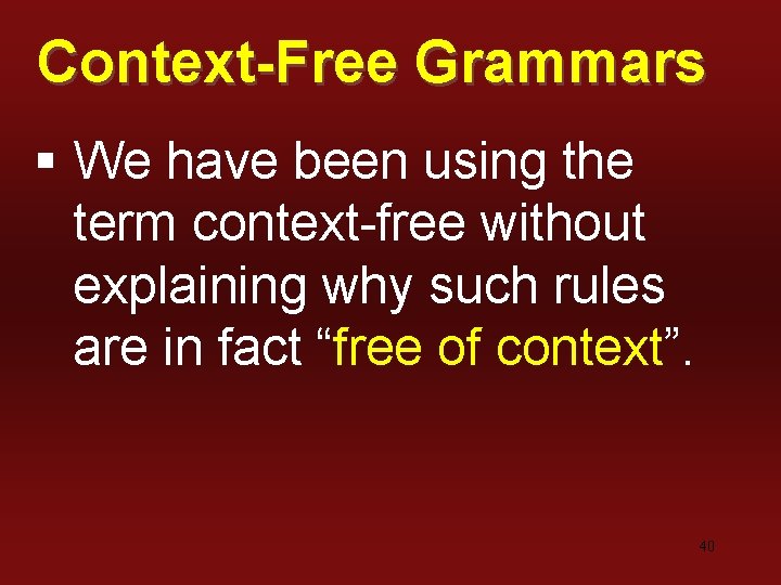 Context-Free Grammars § We have been using the term context-free without explaining why such