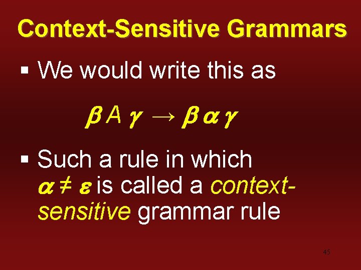 Context-Sensitive Grammars § We would write this as b. Ag →bag § Such a