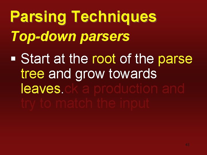 Parsing Techniques Top-down parsers § Start at the root of the parse tree and