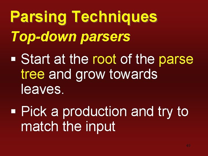 Parsing Techniques Top-down parsers § Start at the root of the parse tree and