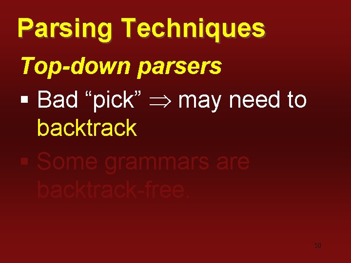 Parsing Techniques Top-down parsers § Bad “pick” may need to backtrack § Some grammars
