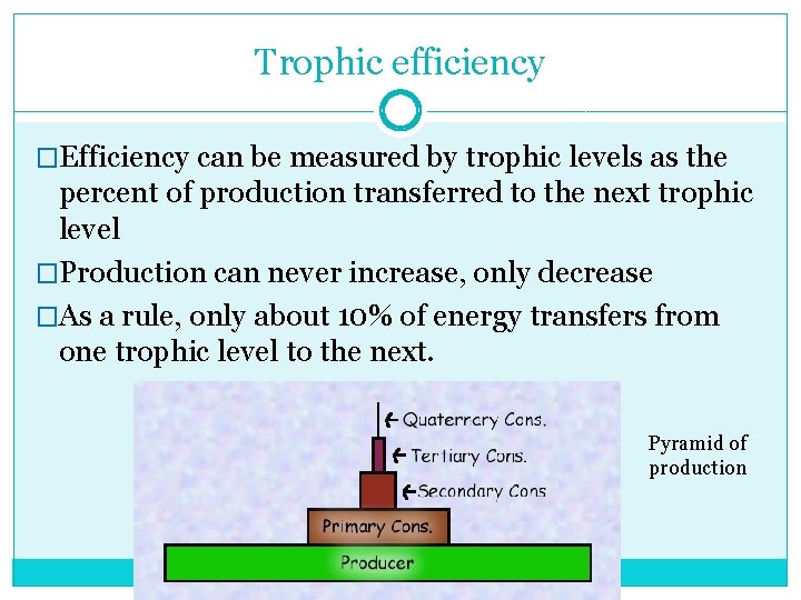 Trophic efficiency �Efficiency can be measured by trophic levels as the percent of production