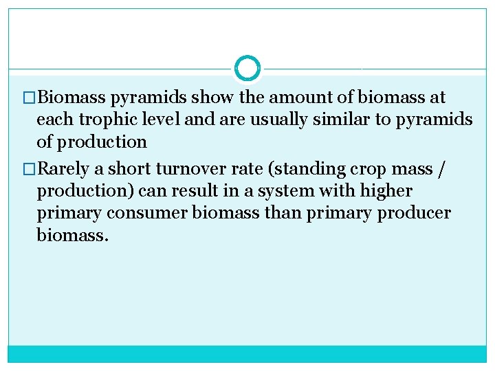 �Biomass pyramids show the amount of biomass at each trophic level and are usually