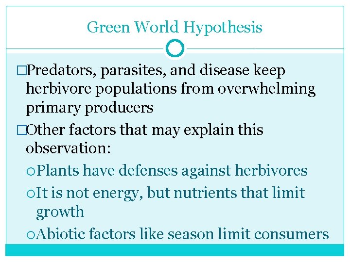 Green World Hypothesis �Predators, parasites, and disease keep herbivore populations from overwhelming primary producers