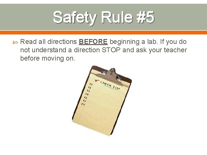 Safety Rule #5 Read all directions BEFORE beginning a lab. If you do not