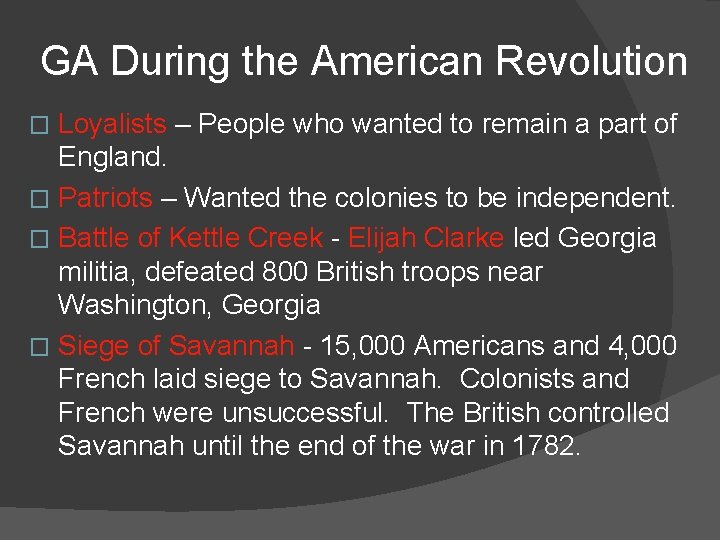GA During the American Revolution Loyalists – People who wanted to remain a part