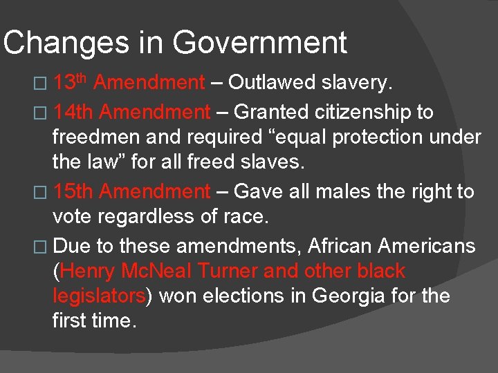 Changes in Government � 13 th Amendment – Outlawed slavery. � 14 th Amendment