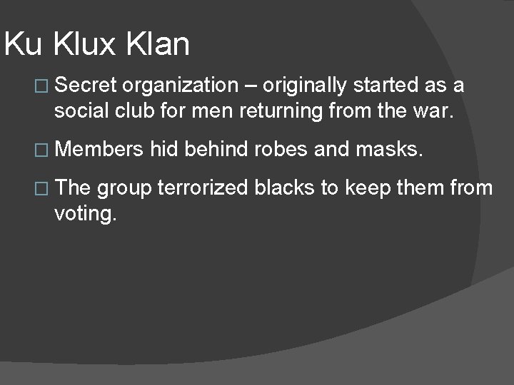 Ku Klux Klan � Secret organization – originally started as a social club for