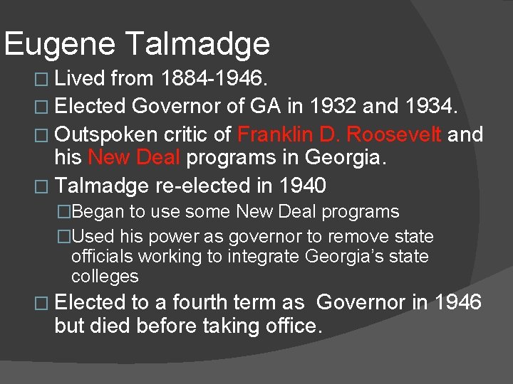 Eugene Talmadge � Lived from 1884 -1946. � Elected Governor of GA in 1932