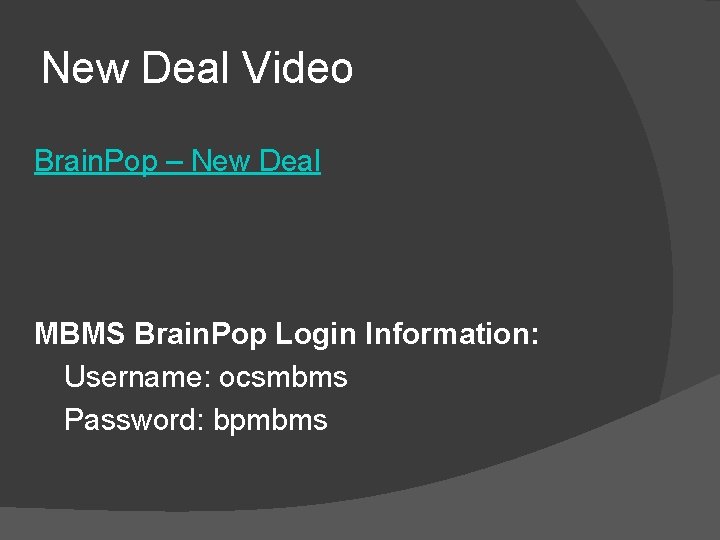 New Deal Video Brain. Pop – New Deal MBMS Brain. Pop Login Information: Username: