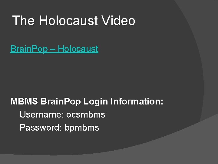 The Holocaust Video Brain. Pop – Holocaust MBMS Brain. Pop Login Information: Username: ocsmbms