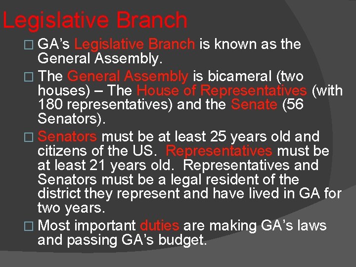 Legislative Branch � GA’s Legislative Branch is known as the General Assembly. � The