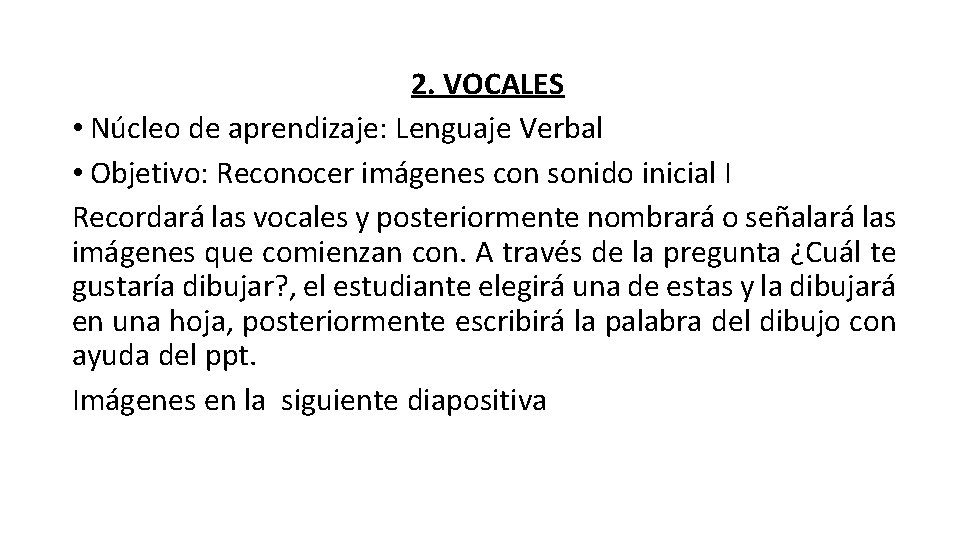 2. VOCALES • Núcleo de aprendizaje: Lenguaje Verbal • Objetivo: Reconocer imágenes con sonido