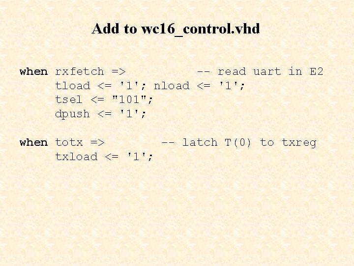 Add to wc 16_control. vhd when rxfetch => -- read uart in E 2