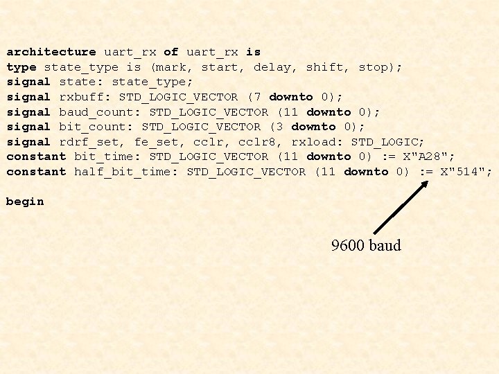 architecture uart_rx of uart_rx is type state_type is (mark, start, delay, shift, stop); signal