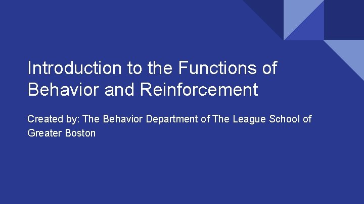 Introduction to the Functions of Behavior and Reinforcement Created by: The Behavior Department of
