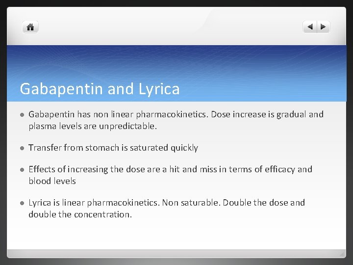 Gabapentin and Lyrica l Gabapentin has non linear pharmacokinetics. Dose increase is gradual and
