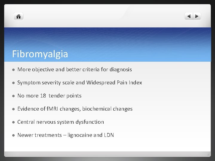 Fibromyalgia l More objective and better criteria for diagnosis l Symptom severity scale and