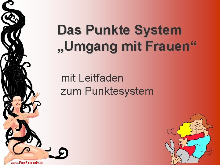 Das Punkte System „Umgang mit Frauen“ mit Leitfaden zum Punktesystem www. Fun. Friends. de