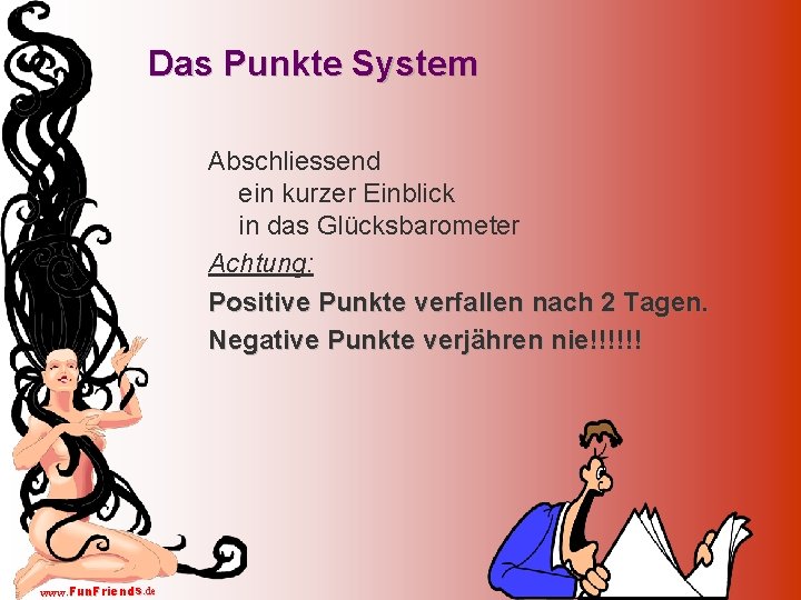 Das Punkte System Abschliessend ein kurzer Einblick in das Glücksbarometer Achtung: Positive Punkte verfallen