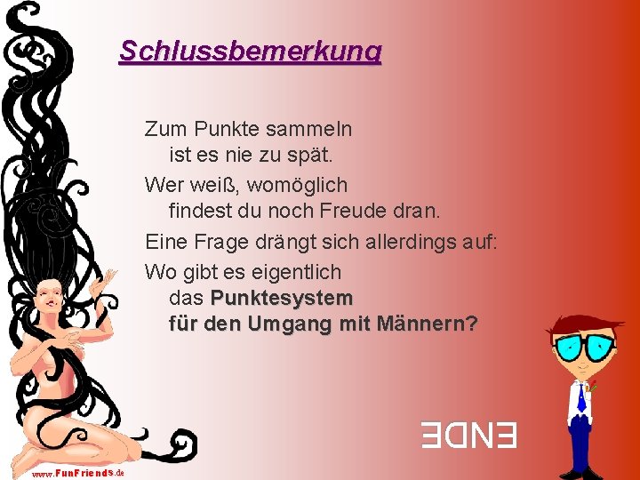 Schlussbemerkung Zum Punkte sammeln ist es nie zu spät. Wer weiß, womöglich findest du