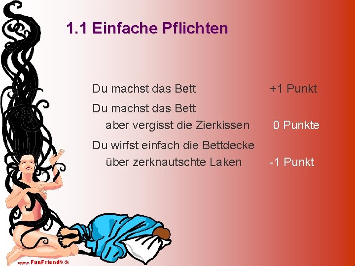 1. 1 Einfache Pflichten www. Fun. Friends. de Du machst das Bett +1 Punkt