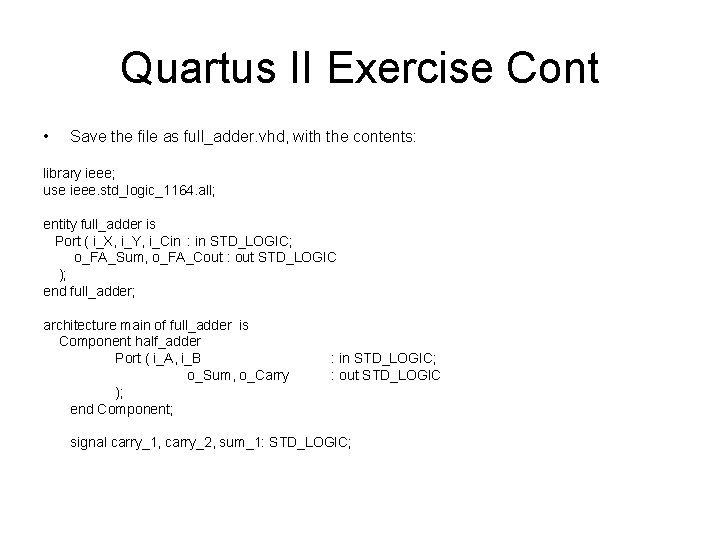 Quartus II Exercise Cont • Save the file as full_adder. vhd, with the contents: