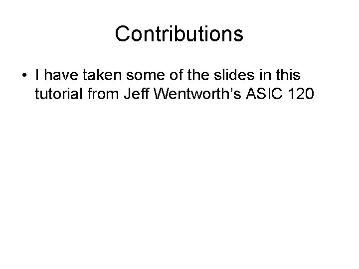 Contributions • I have taken some of the slides in this tutorial from Jeff