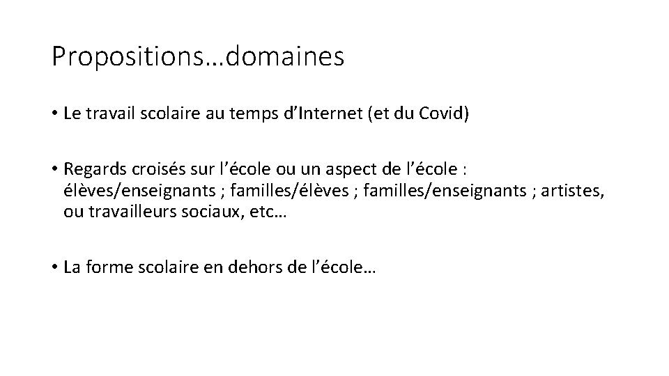 Propositions…domaines • Le travail scolaire au temps d’Internet (et du Covid) • Regards croisés