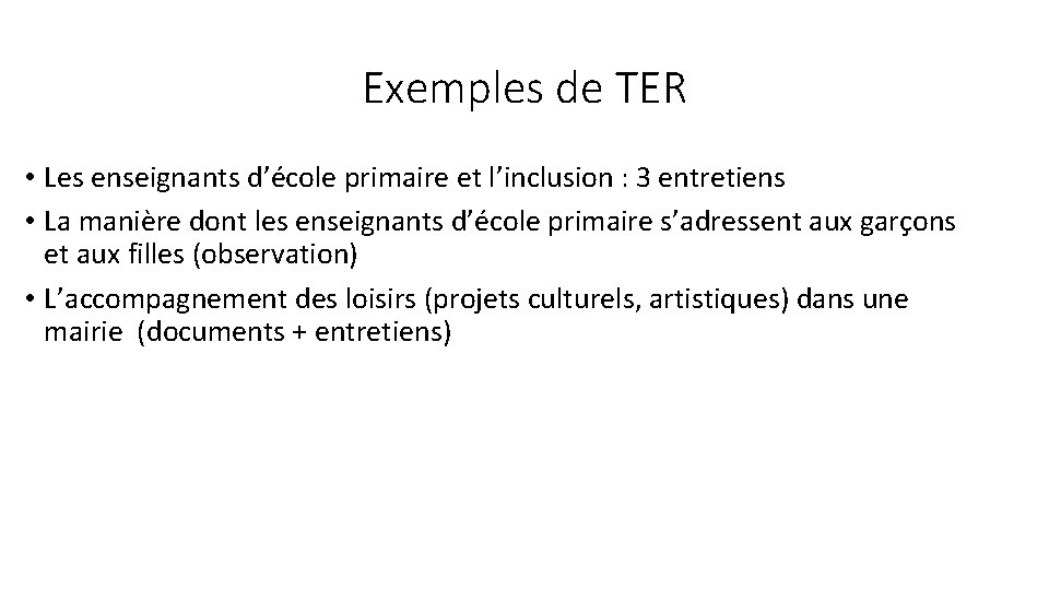 Exemples de TER • Les enseignants d’école primaire et l’inclusion : 3 entretiens •