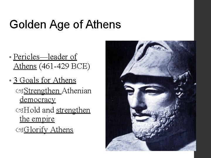 Golden Age of Athens • Pericles—leader of Athens (461 -429 BCE) • 3 Goals