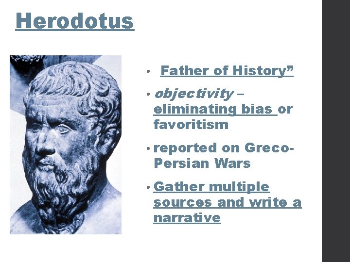 Herodotus • “Father of History” • objectivity – eliminating bias or favoritism • reported