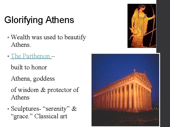 Glorifying Athens • Wealth was used to beautify Athens. • The Parthenon – built