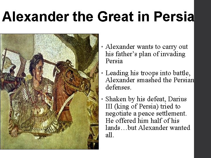 Alexander the Great in Persia • Alexander wants to carry out his father’s plan