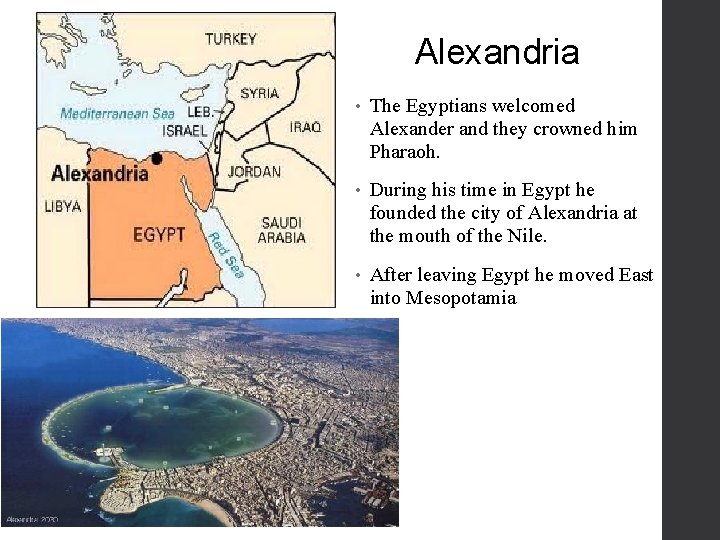 Alexandria • The Egyptians welcomed Alexander and they crowned him Pharaoh. • During his