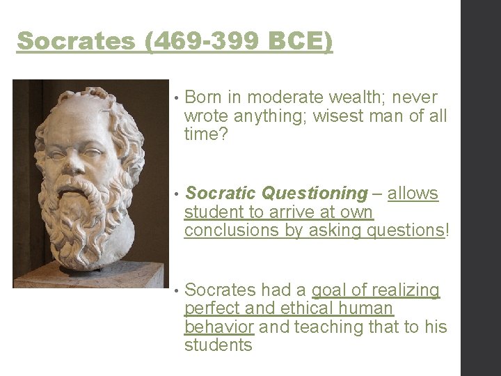 Socrates (469 -399 BCE) • Born in moderate wealth; never wrote anything; wisest man